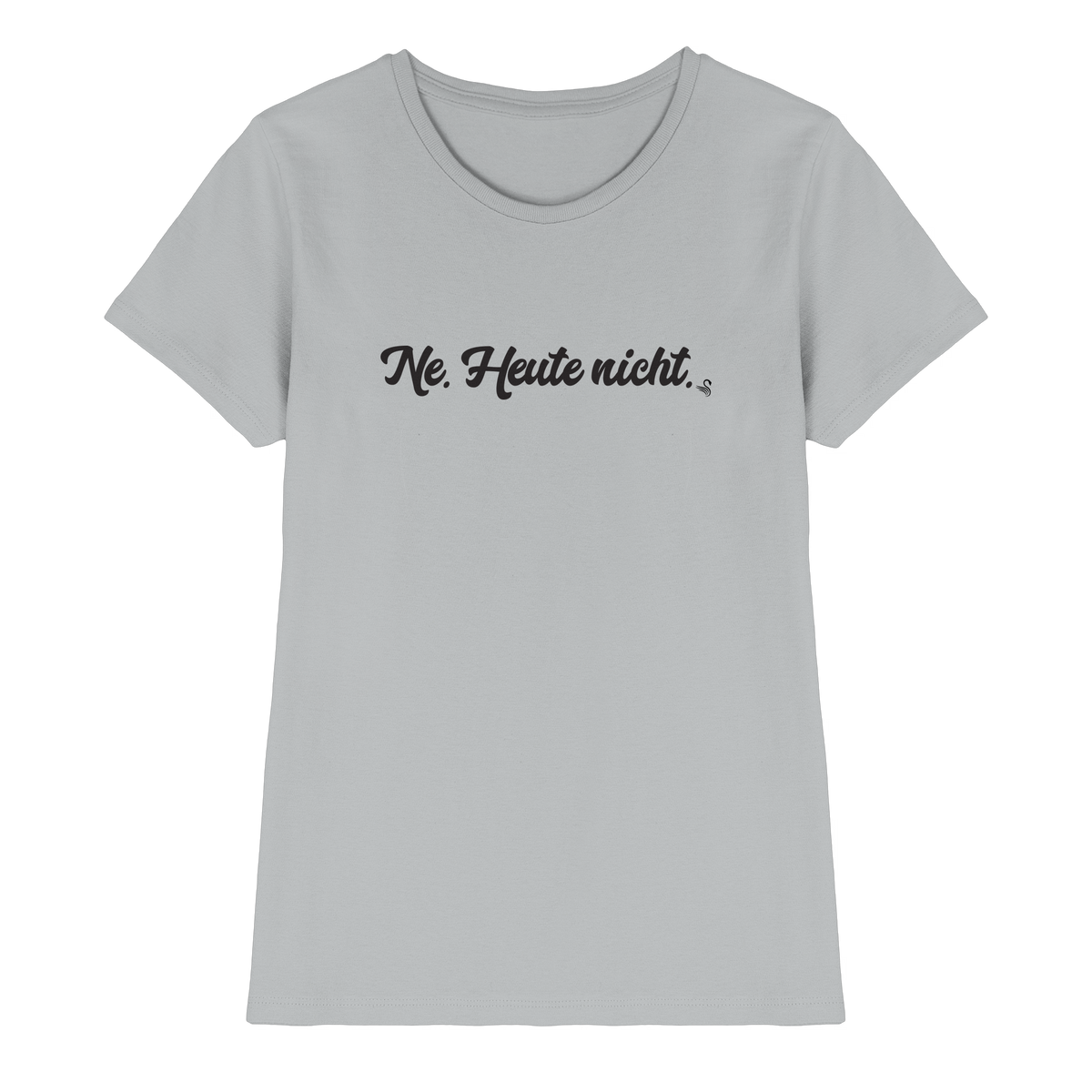 Ne Heute Nicht T-Shirt Damen