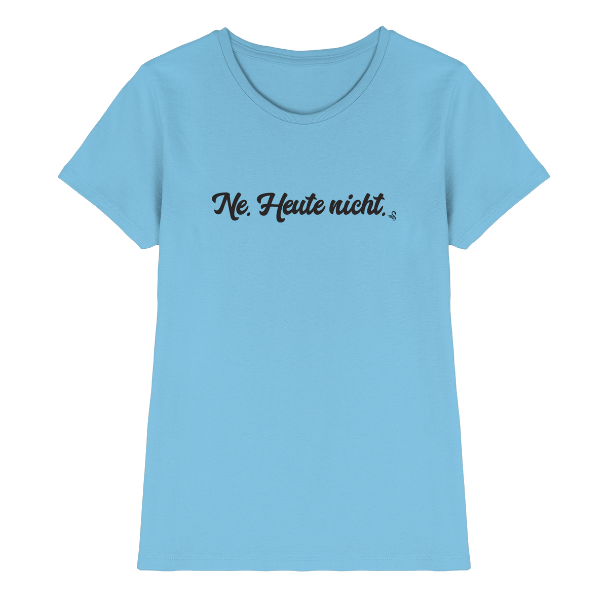 Ne Heute Nicht T-Shirt Damen
