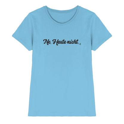 Ne Heute Nicht T-Shirt Damen