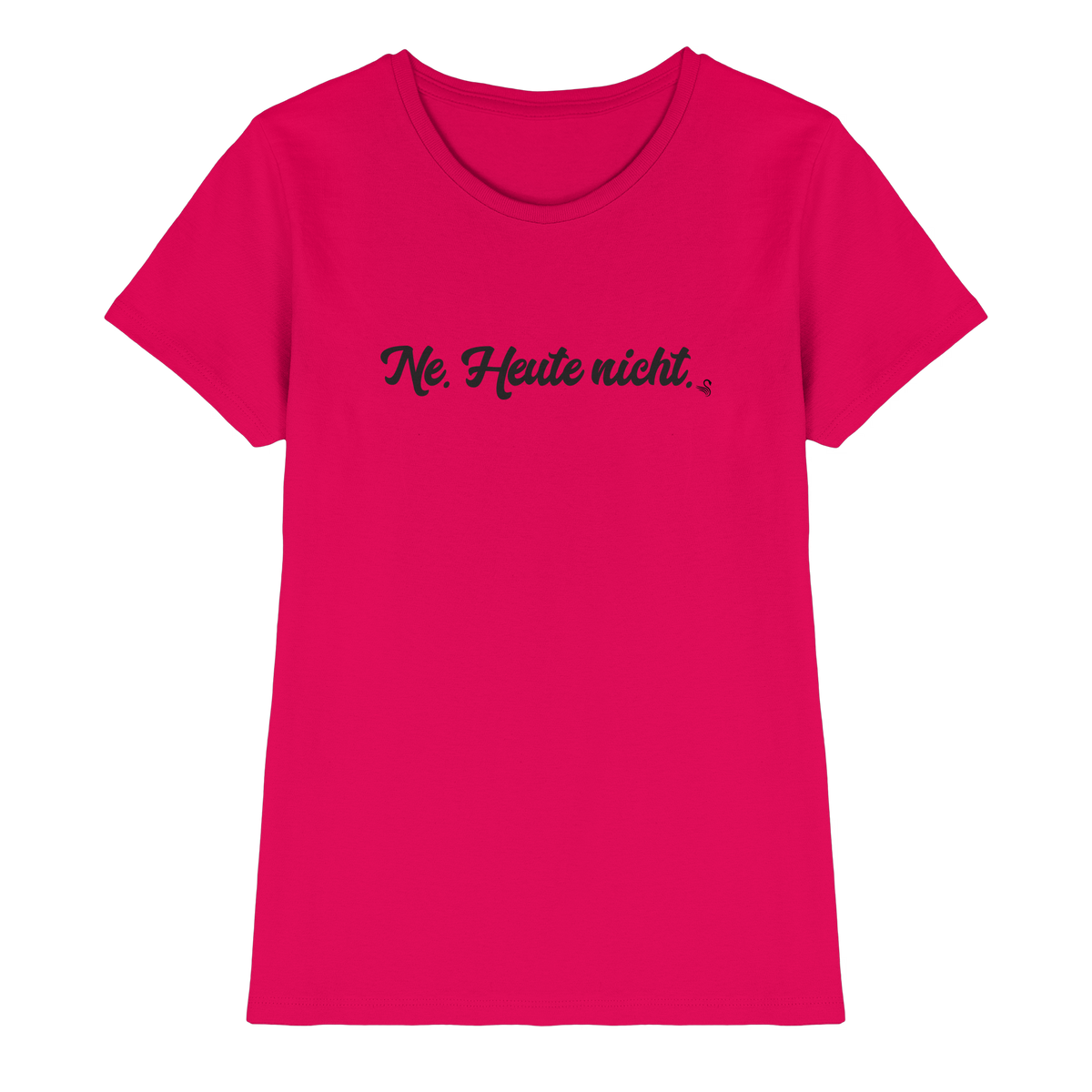 Ne Heute Nicht T-Shirt Damen