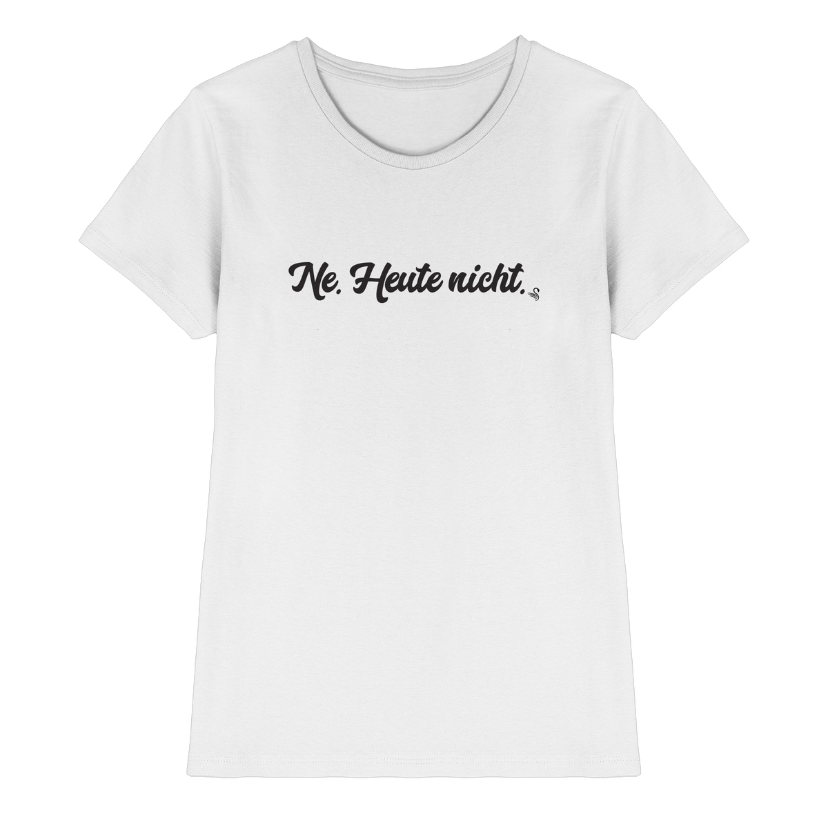 Ne Heute Nicht T-Shirt Damen