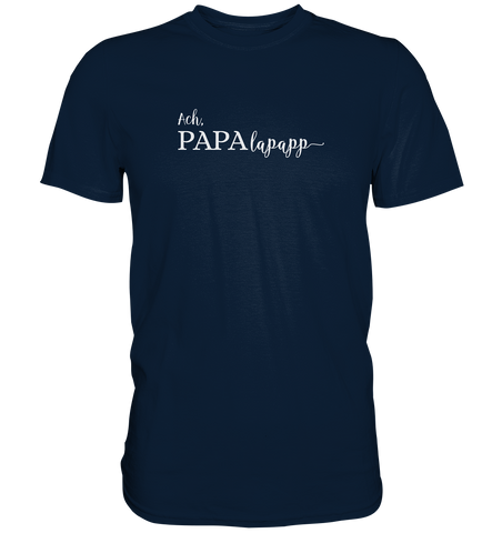 Papalapapp Kopie - Premium Shirt